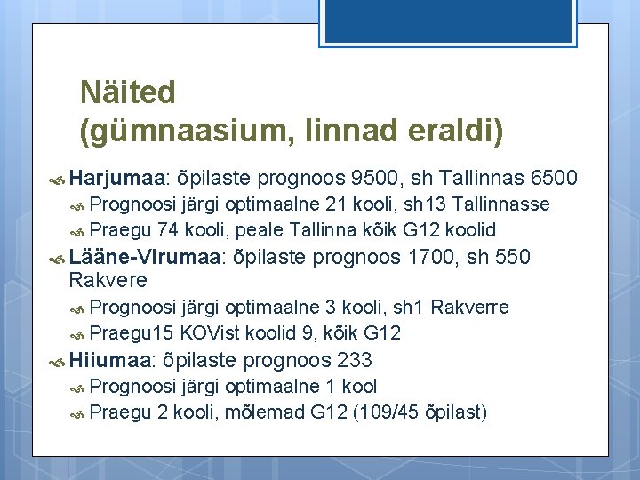 Näited (gümnaasium, linnad eraldi) Harjumaa: õpilaste prognoos 9500, sh Tallinnas 6500 Prognoosi järgi optimaalne