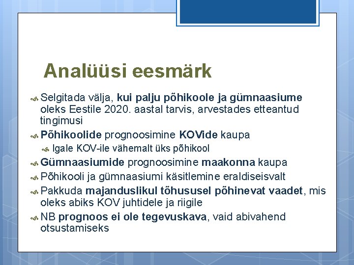 Analüüsi eesmärk Selgitada välja, kui palju põhikoole ja gümnaasiume oleks Eestile 2020. aastal tarvis,