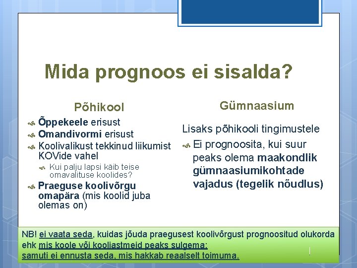 Mida prognoos ei sisalda? Põhikool Õppekeele erisust Omandivormi erisust Koolivalikust tekkinud liikumist KOVide vahel