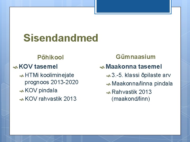 Sisendandmed Põhikool KOV tasemel HTMi kooliminejate prognoos 2013 -2020 KOV pindala KOV rahvastik 2013