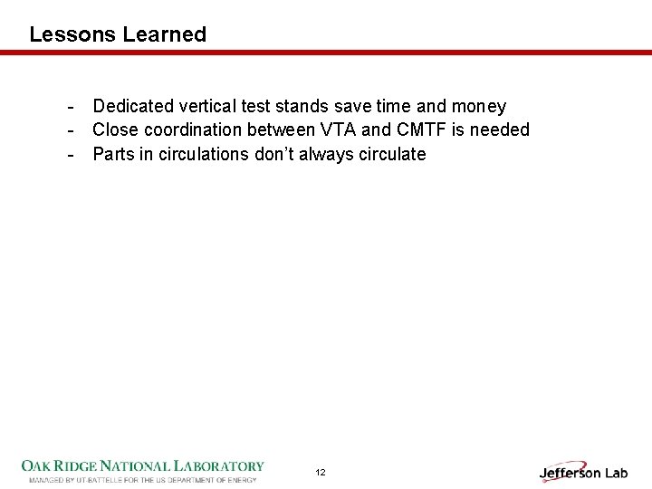 Lessons Learned - Dedicated vertical test stands save time and money - Close coordination
