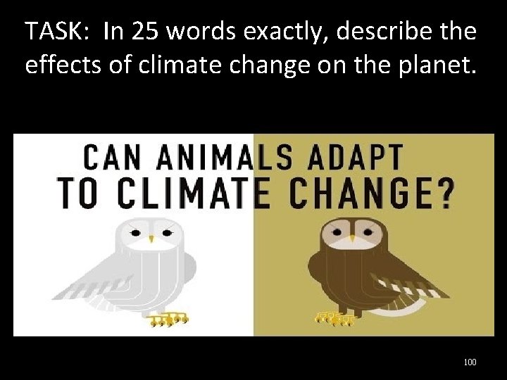 TASK: In 25 words exactly, describe the effects of climate change on the planet.