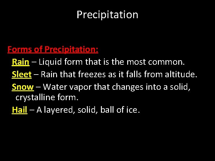 Precipitation Forms of Precipitation: Rain – Liquid form that is the most common. Sleet