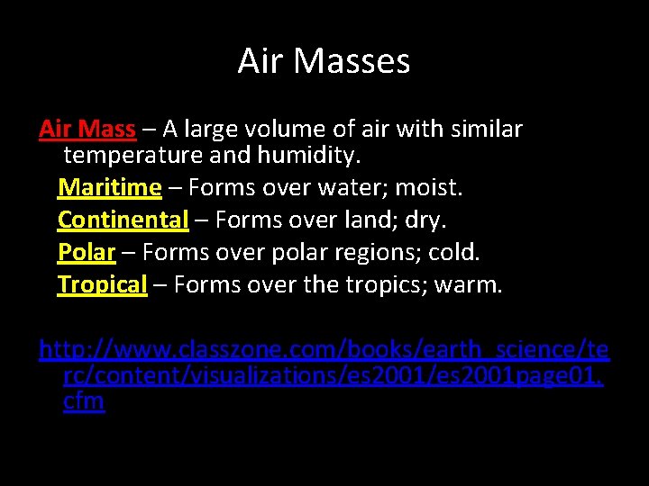 Air Masses Air Mass – A large volume of air with similar temperature and