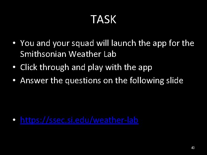 TASK • You and your squad will launch the app for the Smithsonian Weather