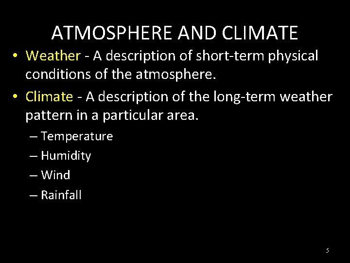 ATMOSPHERE AND CLIMATE • Weather - A description of short-term physical conditions of the