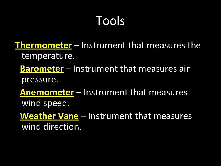 Tools Thermometer – Instrument that measures the temperature. Barometer – Instrument that measures air