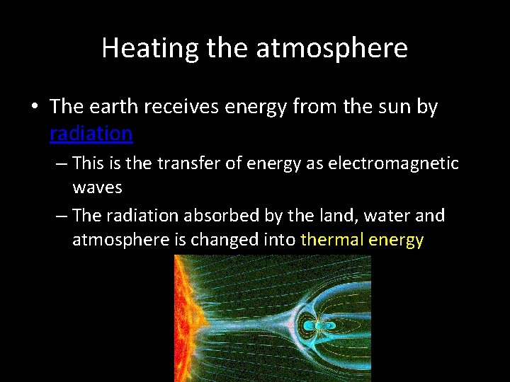 Heating the atmosphere • The earth receives energy from the sun by radiation –