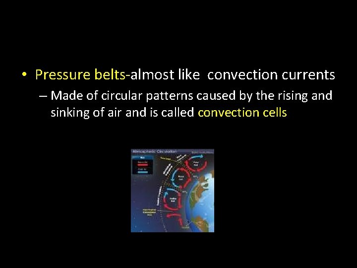  • Pressure belts-almost like convection currents – Made of circular patterns caused by