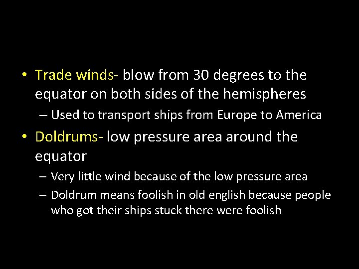  • Trade winds- blow from 30 degrees to the equator on both sides