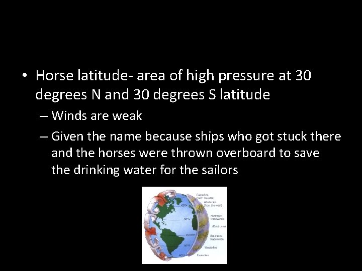  • Horse latitude- area of high pressure at 30 degrees N and 30