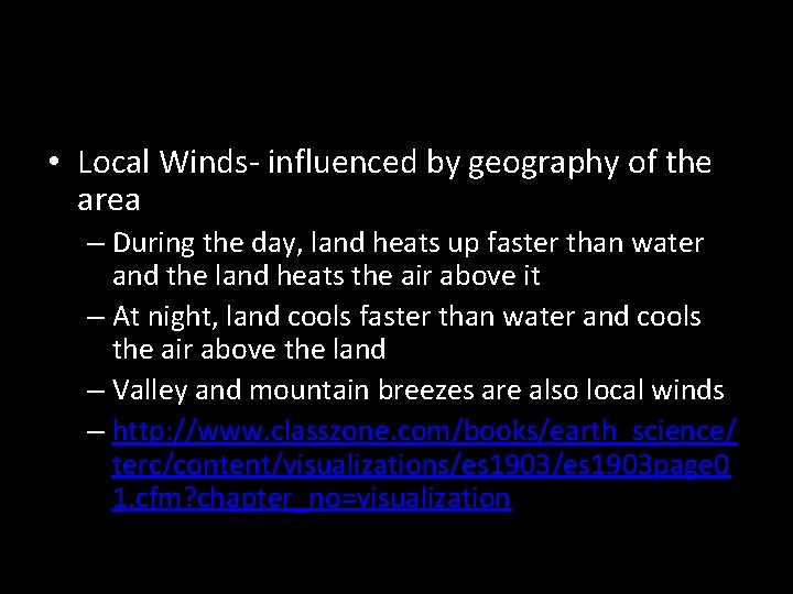  • Local Winds- influenced by geography of the area – During the day,