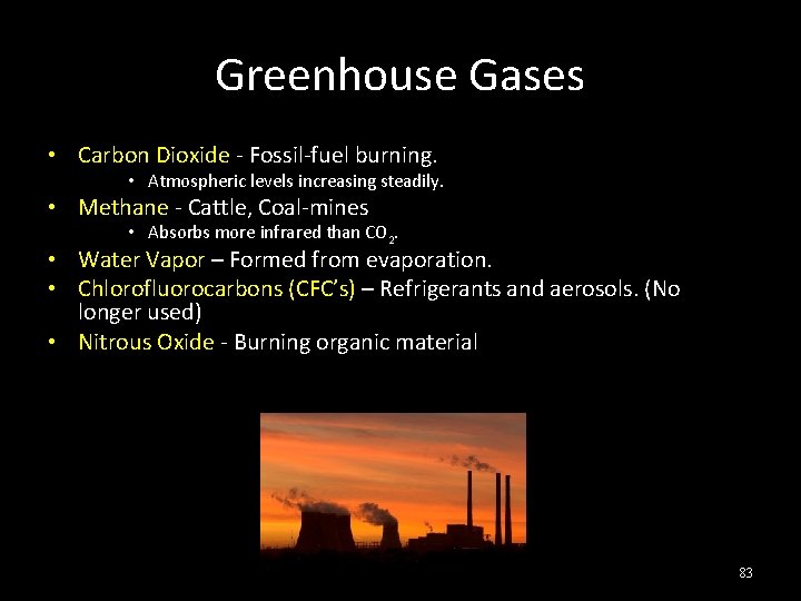 Greenhouse Gases • Carbon Dioxide - Fossil-fuel burning. • Atmospheric levels increasing steadily. •