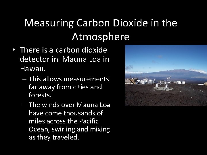 Measuring Carbon Dioxide in the Atmosphere • There is a carbon dioxide detector in