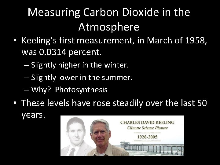 Measuring Carbon Dioxide in the Atmosphere • Keeling’s first measurement, in March of 1958,