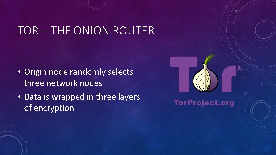 TOR – THE ONION ROUTER • Origin node randomly selects three network nodes •