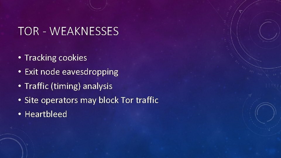 TOR - WEAKNESSES • • • Tracking cookies Exit node eavesdropping Traffic (timing) analysis