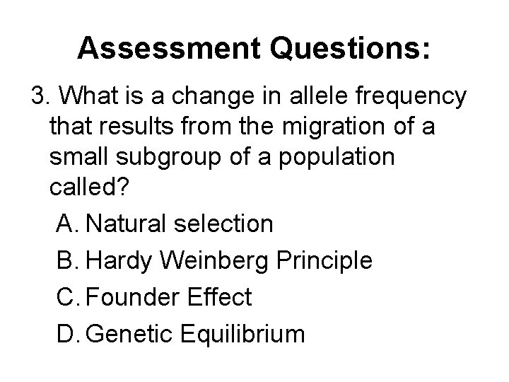 Assessment Questions: 3. What is a change in allele frequency that results from the