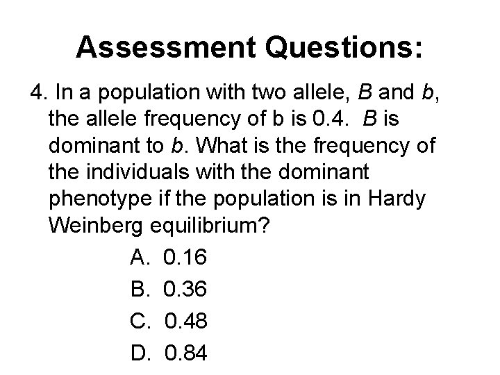 Assessment Questions: 4. In a population with two allele, B and b, the allele