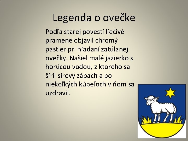 Legenda o ovečke Podľa starej povesti liečivé pramene objavil chromý pastier pri hľadaní zatúlanej