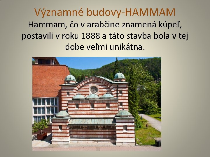 Významné budovy-HAMMAM Hammam, čo v arabčine znamená kúpeľ, postavili v roku 1888 a táto