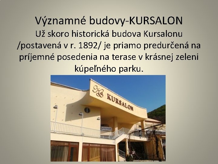 Významné budovy-KURSALON Už skoro historická budova Kursalonu /postavená v r. 1892/ je priamo predurčená