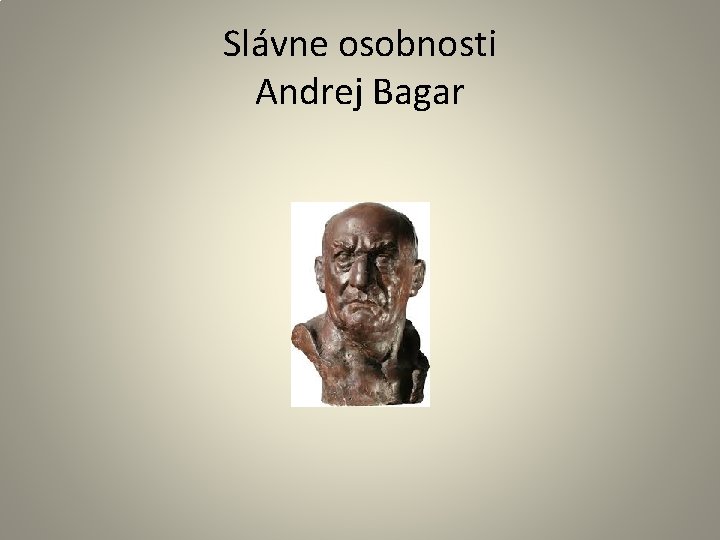 Slávne osobnosti Andrej Bagar 