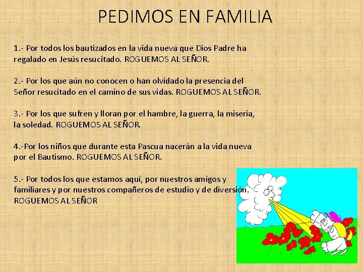 PEDIMOS EN FAMILIA 1. - Por todos los bautizados en la vida nueva que