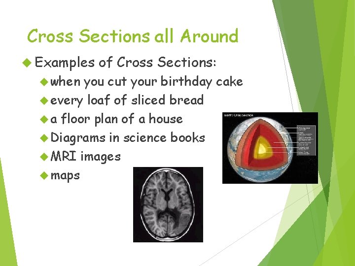 Cross Sections all Around Examples when of Cross Sections: you cut your birthday cake