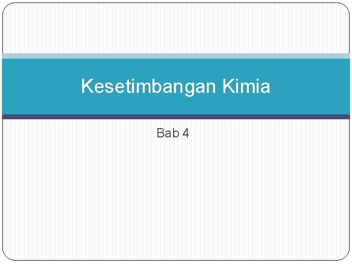 Kesetimbangan Kimia Bab 4 