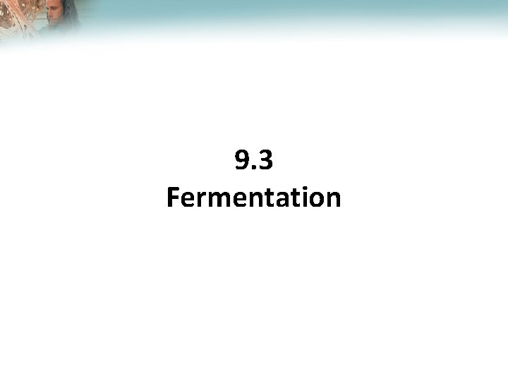 Lesson Overview Cellular Respiration: An Overview 9. 3 Fermentation 