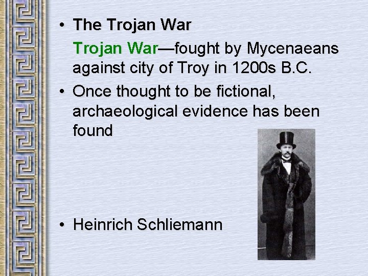  • The Trojan War—fought by Mycenaeans against city of Troy in 1200 s