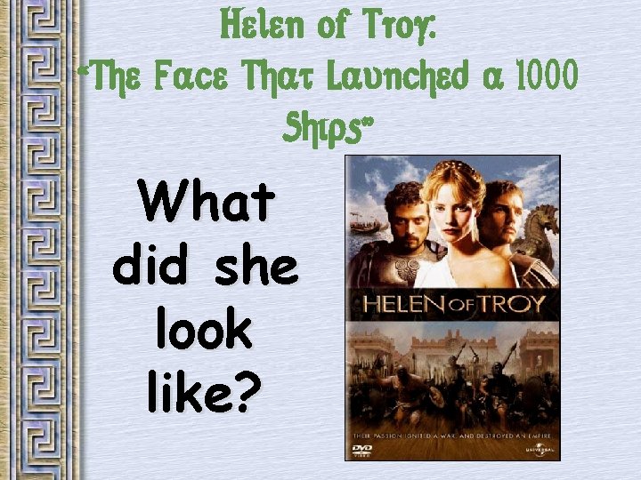 Helen of Troy: “The Face That Launched a 1000 Ships” What did she look