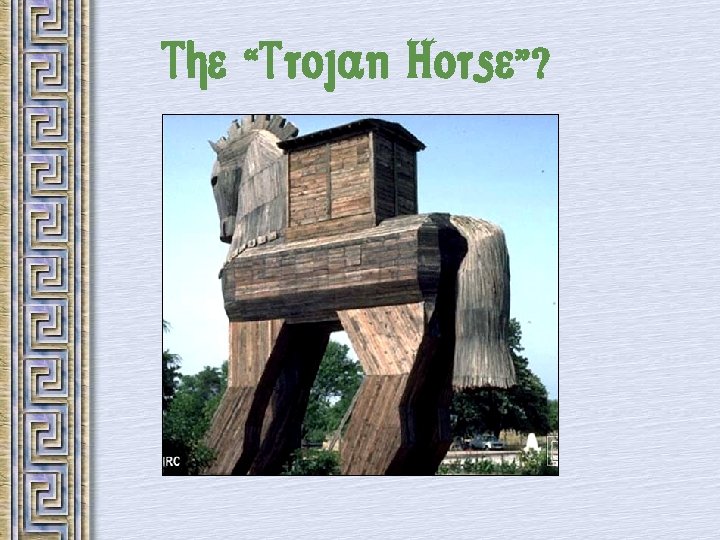 The “Trojan Horse”? 