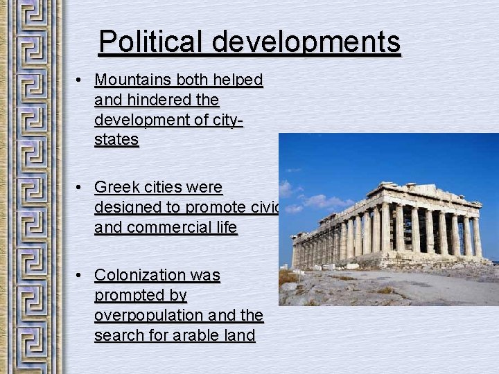 Political developments • Mountains both helped and hindered the development of citystates • Greek