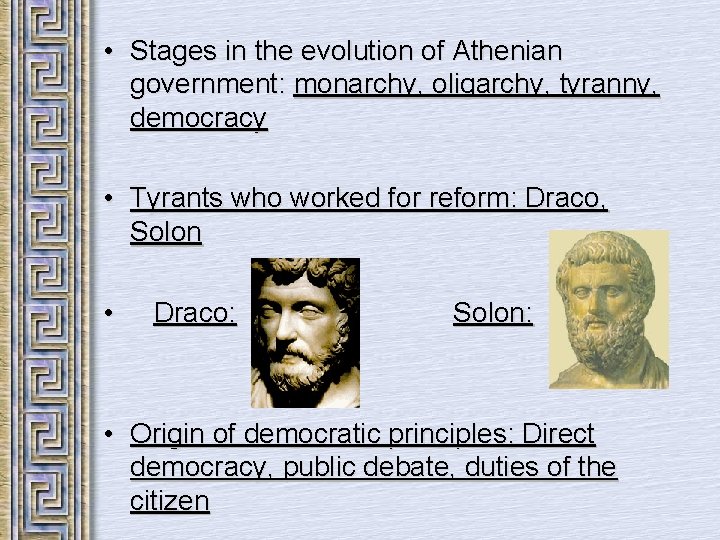  • Stages in the evolution of Athenian government: monarchy, oligarchy, tyranny, democracy •