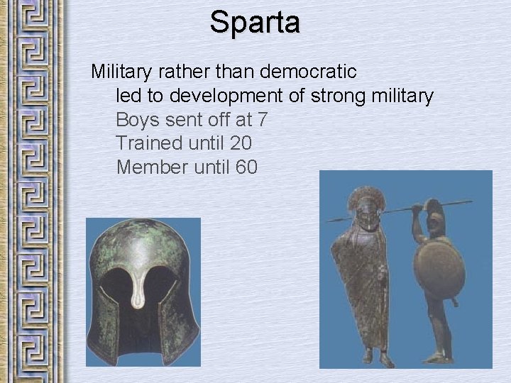 Sparta Military rather than democratic led to development of strong military Boys sent off