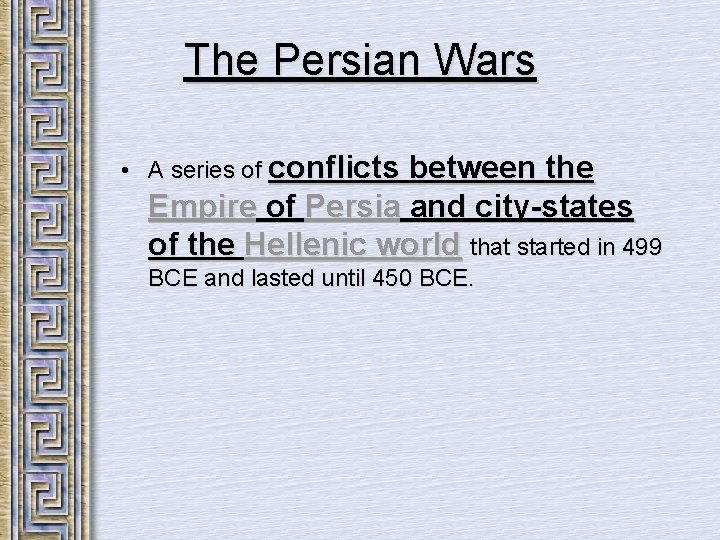 The Persian Wars • A series of conflicts between the Empire of Persia and