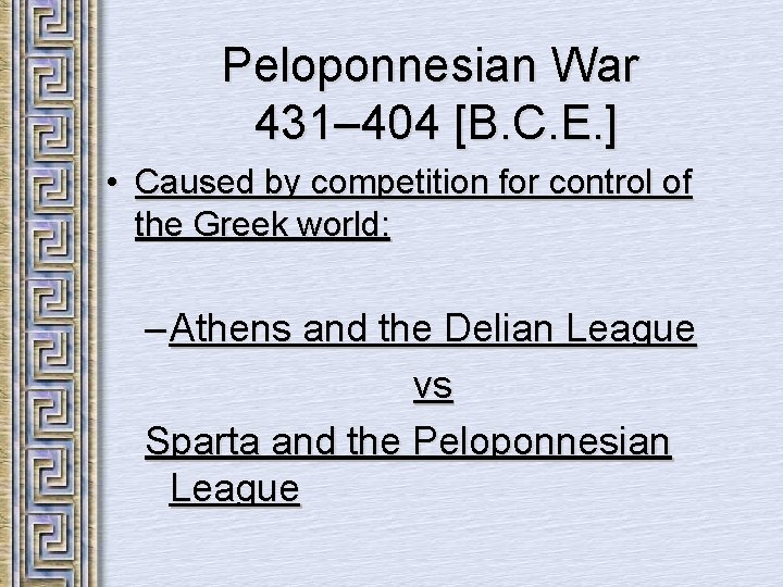 Peloponnesian War 431– 404 [B. C. E. ] • Caused by competition for control