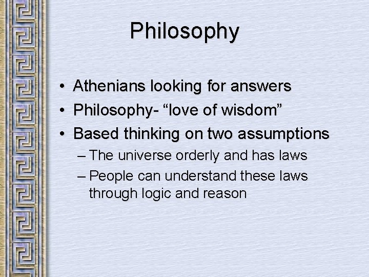 Philosophy • Athenians looking for answers • Philosophy- “love of wisdom” • Based thinking