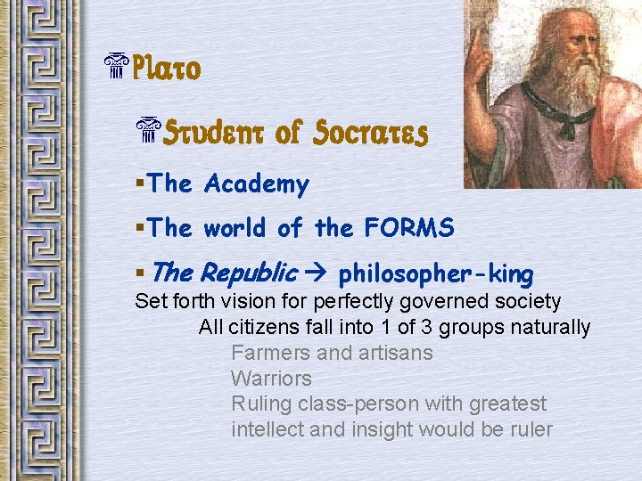 $Plato $Student of Socrates §The Academy §The world of the FORMS §The Republic philosopher-king