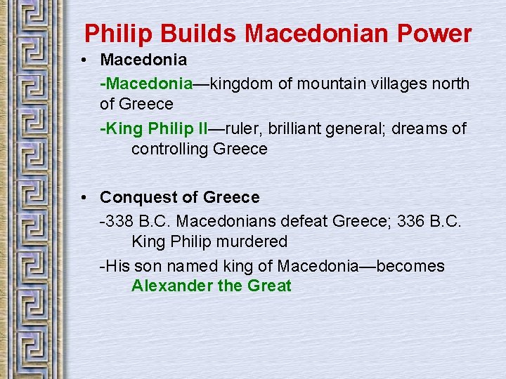 Philip Builds Macedonian Power • Macedonia -Macedonia—kingdom of mountain villages north of Greece -King
