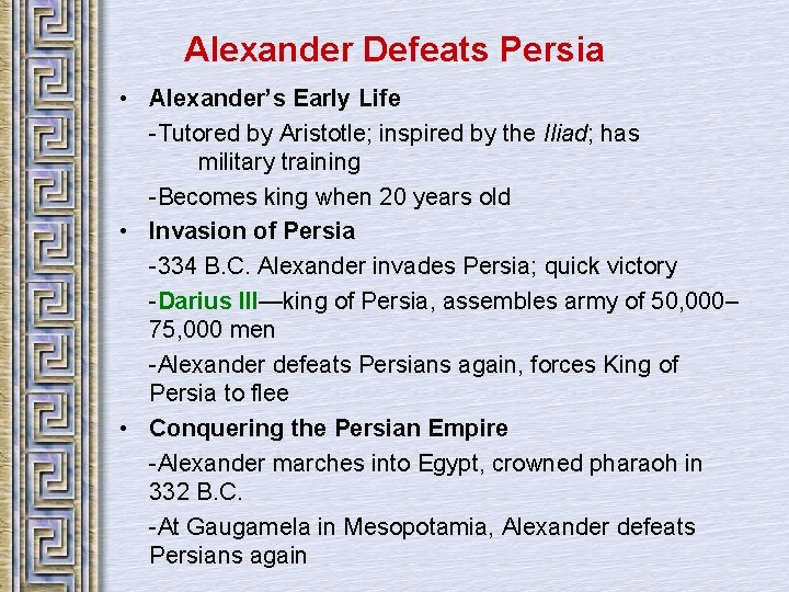 Alexander Defeats Persia • Alexander’s Early Life -Tutored by Aristotle; inspired by the Iliad;