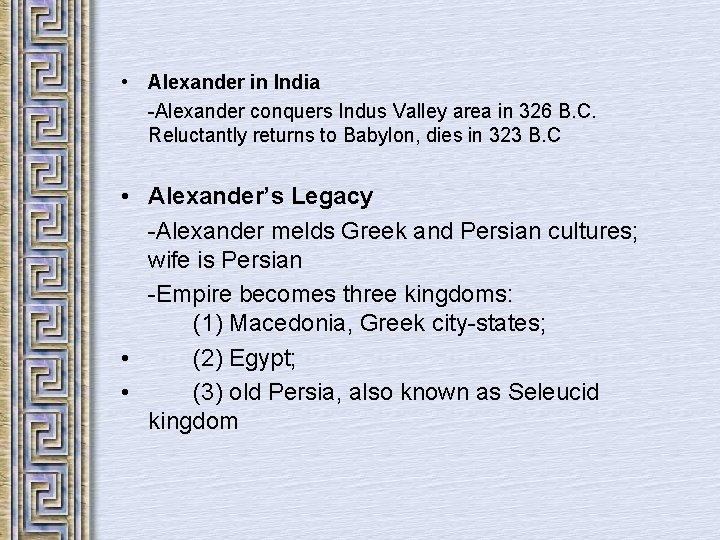  • Alexander in India -Alexander conquers Indus Valley area in 326 B. C.