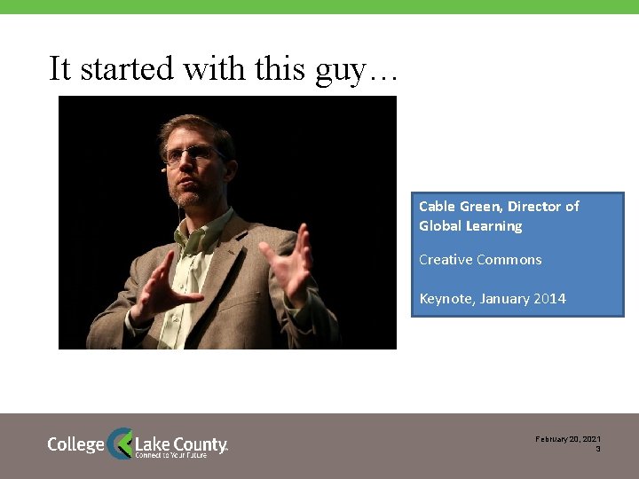 It started with this guy… Cable Green, Director of Global Learning Creative Commons Keynote,