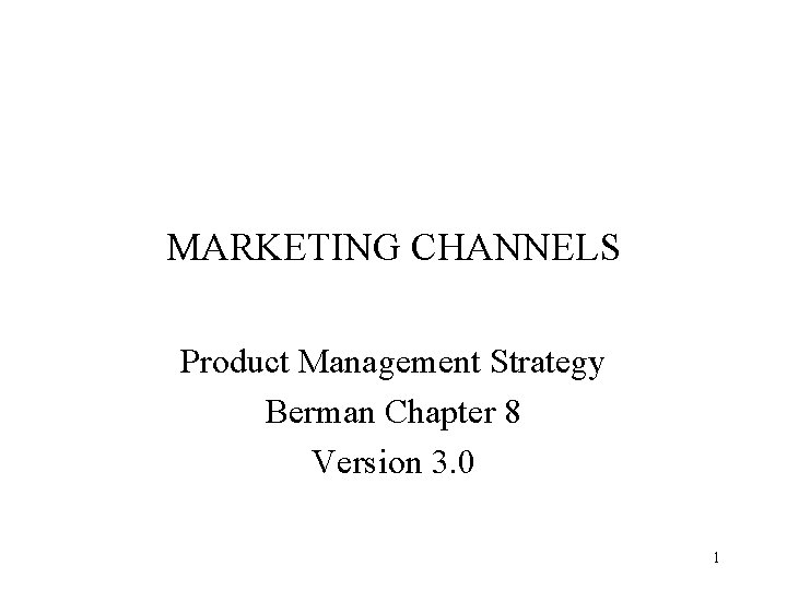 MARKETING CHANNELS Product Management Strategy Berman Chapter 8 Version 3. 0 1 