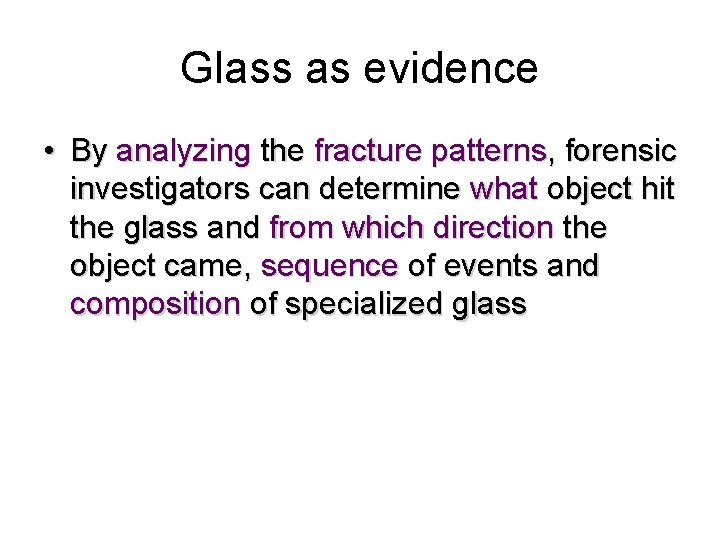 Glass as evidence • By analyzing the fracture patterns, forensic investigators can determine what