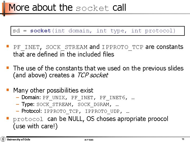 More about the socket call sd = socket(int domain, int type, int protocol) §