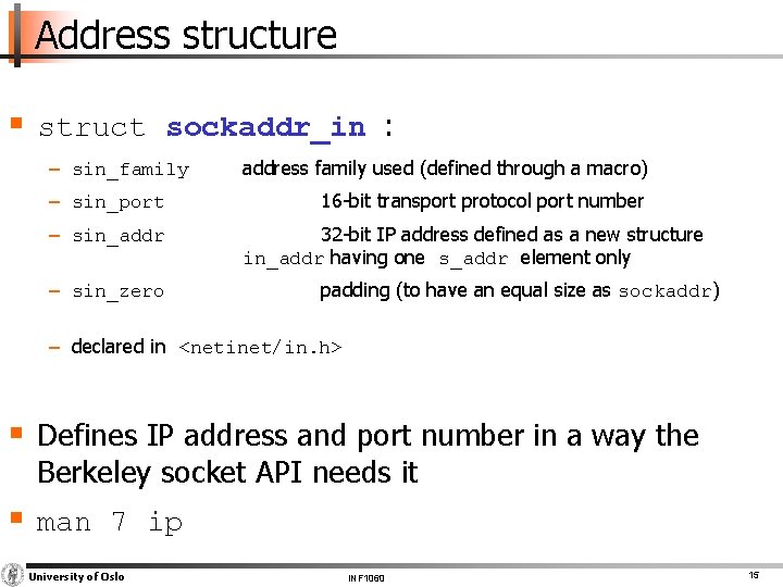 Address structure § struct sockaddr_in : − sin_family − sin_port − sin_addr − sin_zero