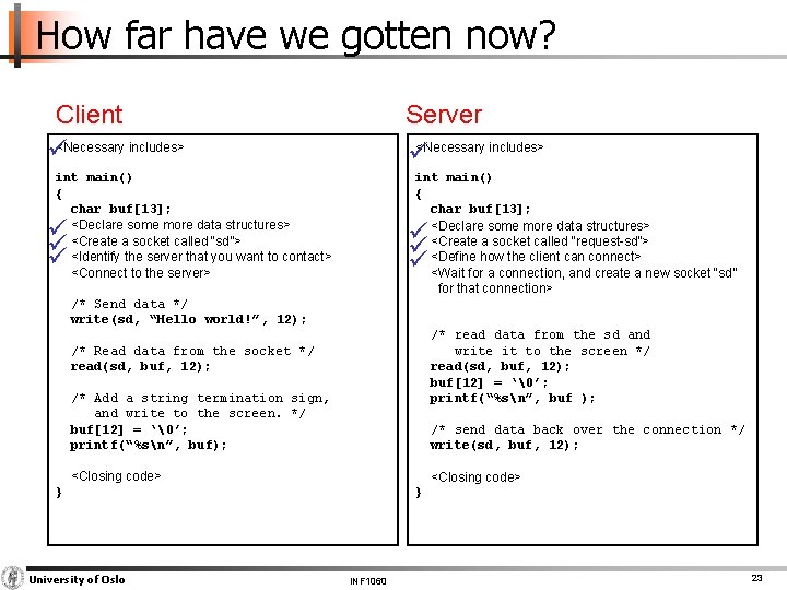 How far have we gotten now? Client <Necessary includes> Server <Necessary includes> int main()